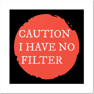 Caution I Have No Filter Posters and Art